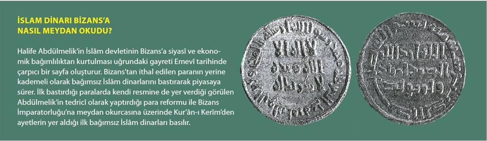 Abdülmelik'in başkaldıran dinarları Abdülmelik, bastırdığı bu ilk İslam dinarlarında kendi resmini ve Kur'an-ı Kerim'den ayetleri kullanmıştır. Bu, hem bir reform, hem de Bizans'a ciddi bir başkaldırıdır.