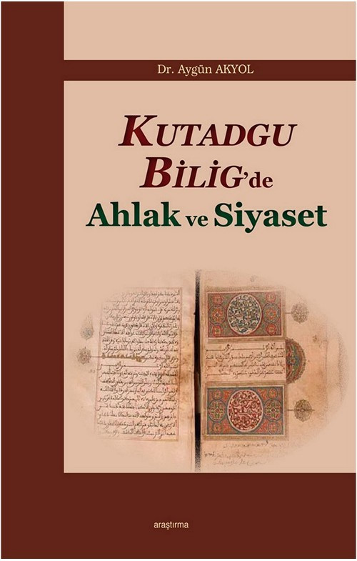 Kutadgu Bilig’de Ahlak ve Siyaset, Aygün Akyol, Ankara Okulu, 2013