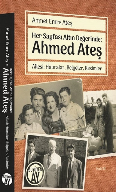 Ahmet Ateş Ailesi: Hatıralar Belgeler Resimler, Haz. Ahmet Emre Ateş, Büyüyenay Yayınları, 2021, 208 sayfa