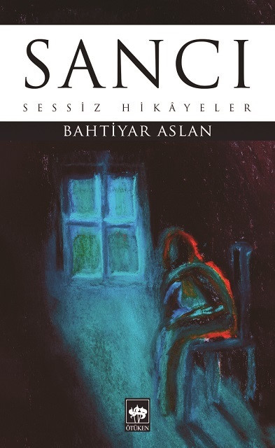 Sancı Bahtiyar Aslan, Ötüken Yayınları, Kasım 2020, 144 sayfa